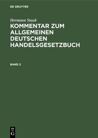 Produktbild: Hermann Staub: Kommentar zum Allgemeinen Deutschen Handelsgesetzbuch. Band 2