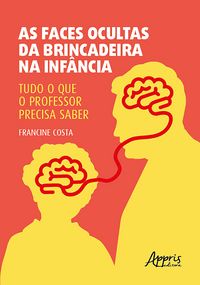Produktbild: As Faces Ocultas da Brincadeira na Inf&acirc;ncia: Tudo o Que o Professor Precisa Saber