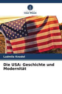 Produktbild: Die USA: Geschichte und Modernit&auml;t