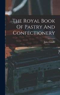 Produktbild: The Royal Book Of Pastry And Confectionery