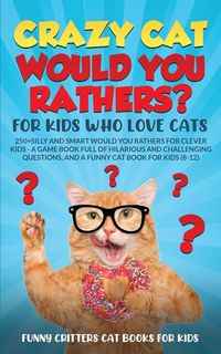 Produktbild: Crazy Cat Would You Rathers? For Kids Who Love Cats