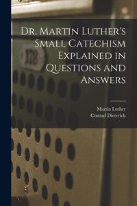 Produktbild: Dr. Martin Luther's Small Catechism Explained in Questions and Answers