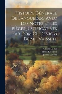 Produktbild: Histoire G&eacute;n&eacute;rale De Languedoc Avec Des Notes Et Les Pi&egrave;ces Justificatives Par Dom Cl. Devic & Dom J. Vaissete