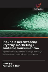 Produktbild: Pi&iquest;kno z uczciwo&iquest;ci&iquest;: Etyczny marketing i zaufanie konsument&oacute;w