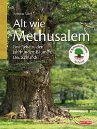 Produktbild: Alt wie Methusalem &ndash; Eine Reise zu den Jahrhundert-B&auml;umen Deutschlands