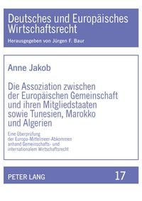Produktbild: Die Assoziation zwischen der Europ&auml;ischen Gemeinschaft und ihren Mitgliedstaaten sowie Tunesien, Marokko und Algerien