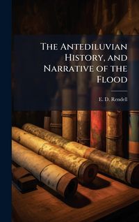 Produktbild: The Antediluvian History, and Narrative of the Flood