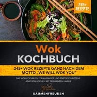 Produktbild: Wok Kochbuch &ndash; 245+ Wok Rezepte ganz nach dem Motto &bdquo;We will wok you&ldquo;