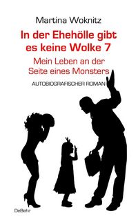 Produktbild: In der Ehe-H&ouml;lle gibt es keine Wolke 7 - Mein Leben an der Seite eines Monsters - Autobiografischer Roman