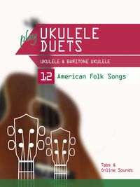 Produktbild: Play Ukulele Duets - Ukulele & Baritone Ukulele - 12 American Folk Songs
