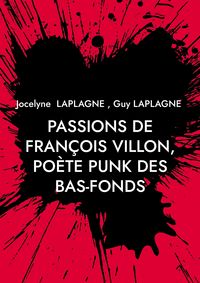 Produktbild: Passions de Fran&ccedil;ois Villon, po&egrave;te punk des bas-fonds