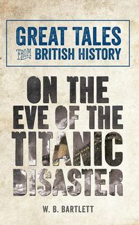 Produktbild: Great Tales from British History: On the Eve of the Titanic Disaster