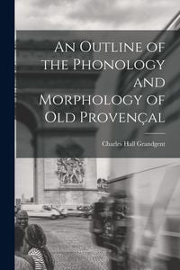 Produktbild: An Outline of the Phonology and Morphology of Old Proven&ccedil;al
