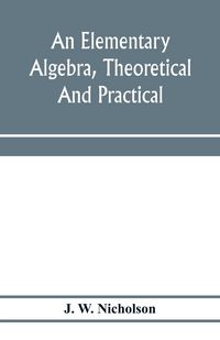 Produktbild: An elementary algebra, theoretical and practical