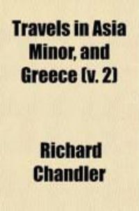 Produktbild: Travels in Asia Minor and Greece (Volume 2); Or, an Account of a Tour Made at the Expense of the Society of Dilettanti