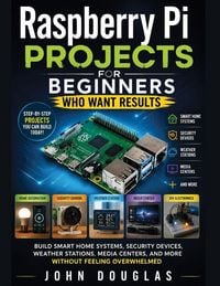 Produktbild: Raspberry Pi Projects for Beginners Who Want Results