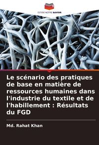 Produktbild: Le sc&eacute;nario des pratiques de base en mati&egrave;re de ressources humaines dans l'industrie du textile et de l'habillement : R&eacute;sultats du FGD