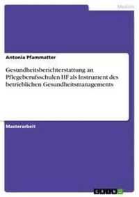 Produktbild: Gesundheitsberichterstattung an Pflegeberufsschulen HF als Instrument des betrieblichen Gesundheitsmanagements