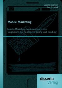 Produktbild: Mobile Marketing: Mobile-Marketing-Instrumente und ihre Tauglichkeit zur Kundengewinnung und -bindung