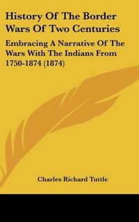Produktbild: Tuttle, C: History Of The Border Wars Of Two Centuries