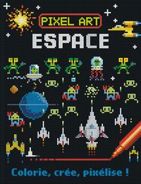 Produktbild: Pixel art : espace : colorie, cr&eacute;e, pix&eacute;lise !