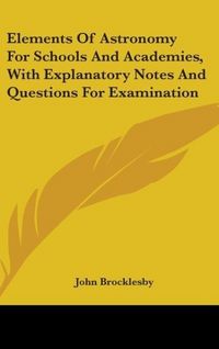 Produktbild: Brocklesby, J: Elements Of Astronomy For Schools And Academi