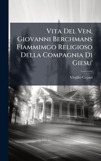 Produktbild: Vita Del Ven. Giovanni Berchmans Fiammimgo Religioso Della Compagnia Di Giesu'