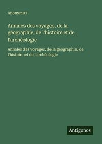 Produktbild: Annales des voyages, de la g&eacute;ographie, de l'histoire et de l'arch&eacute;ologie