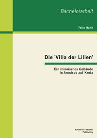 Produktbild: Die 'Villa der Lilien': Ein minoisches Geb&auml;ude in Amnisos auf Kreta