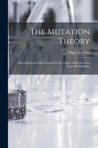 Produktbild: The Mutation Theory: Experiments and Observations On the Origin of Species in the Vegetable Kingdom
