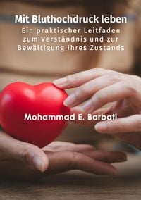 Produktbild: Mit Bluthochdruck leben - Ein praktischer Leitfaden zum Verst&auml;ndnis und zur Bew&auml;ltigung Ihres Zustands