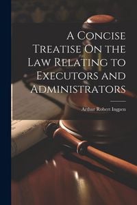 Produktbild: A Concise Treatise On the Law Relating to Executors and Administrators