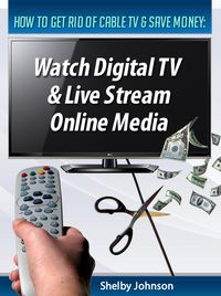 Produktbild: How to Get Rid of Cable TV & Save Money: Watch Digital TV & Live Stream Online Media