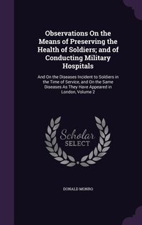 Produktbild: Observations On the Means of Preserving the Health of Soldiers; and of Conducting Military Hospitals