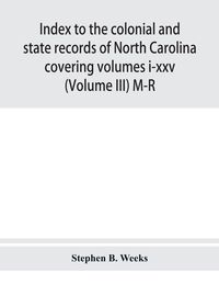 Produktbild: Index to the colonial and state records of North Carolina covering volumes i-xxv (Volume III) M-R