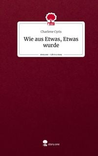 Produktbild: Wie aus Etwas, Etwas wurde. Life is a Story - story.one