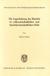 Produktbild: Die Lagerhaltung des Handels in volkswirtschaftlicher und betriebswirtschaftlicher Sicht.