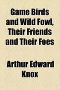 Produktbild: Game Birds and Wild Fowl, Their Friends and Their Foes