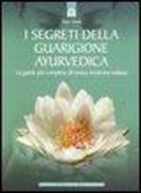 Produktbild: I segreti della guarigione ayurvedica. La guida pi&ugrave; completa all'antica medicina indiana