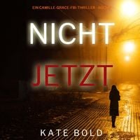 Produktbild: Nicht jetzt (Ein Camille-Grace-FBI-Thriller - Buch 2)