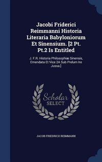 Produktbild: Jacobi Friderici Reimmanni Historia Literaria Babyloniorum Et Sinensium. [2 Pt. Pt.2 Is Entitled