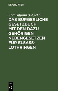 Produktbild: Das B&uuml;rgerliche Gesetzbuch mit den dazu geh&ouml;rigen Nebengesetzen f&uuml;r Elsa&szlig;-Lothringen