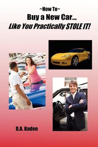 Produktbild: How To Buy a New Car Like You Practically Stole It!
