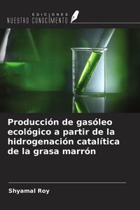 Produktbild: Producci&oacute;n de gas&oacute;leo ecol&oacute;gico a partir de la hidrogenaci&oacute;n catal&iacute;tica de la grasa marr&oacute;n