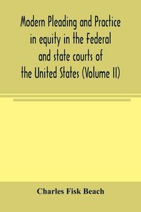 Produktbild: Modern pleading and practice in equity in the Federal and state courts of the United States, with Particular Reference to the federal practice, Includ