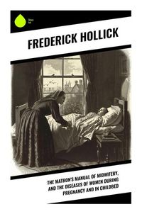 Produktbild: The Matron's Manual of Midwifery, and the Diseases of Women During Pregnancy and in Childbed
