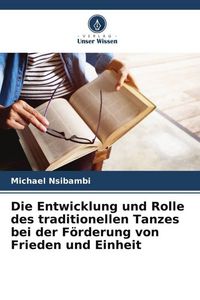 Produktbild: Die Entwicklung und Rolle des traditionellen Tanzes bei der F&ouml;rderung von Frieden und Einheit