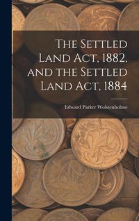 Produktbild: The Settled Land Act, 1882, and the Settled Land Act, 1884