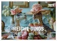 Produktbild: Reiche Dinos. Sie leben &ndash; im Luxus. (Wandkalender 2027 DIN A2 quer), CALVENDO Monatskalender