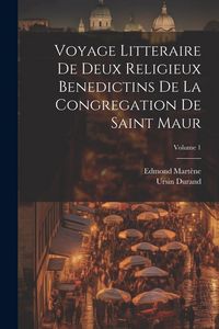 Produktbild: Voyage Litteraire De Deux Religieux Benedictins De La Congregation De Saint Maur; Volume 1